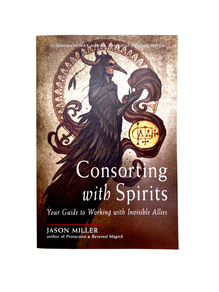 Consorting with Spirits: Your Guide To Working With Invisible Allies ...